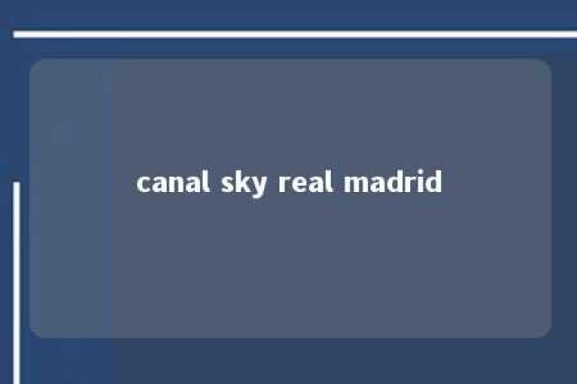 canal sky real madrid 