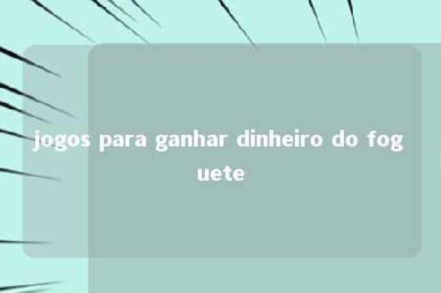 jogos para ganhar dinheiro do foguete 