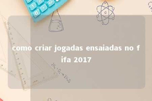 como criar jogadas ensaiadas no fifa 2017 