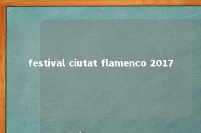 festival ciutat flamenco 2017 