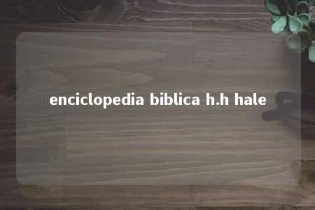 enciclopedia biblica h.h hale 