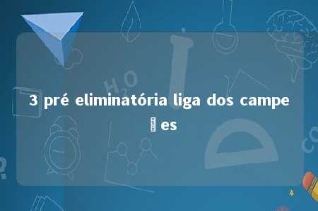 3 pré eliminatória liga dos campeões 