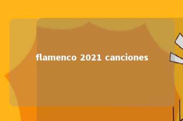 flamenco 2021 canciones 