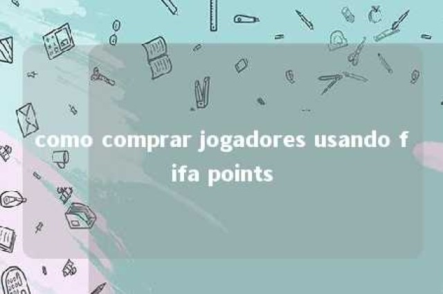 como comprar jogadores usando fifa points 