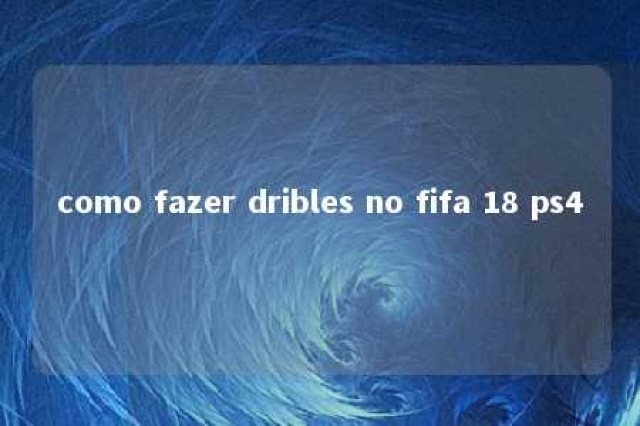 como fazer dribles no fifa 18 ps4 