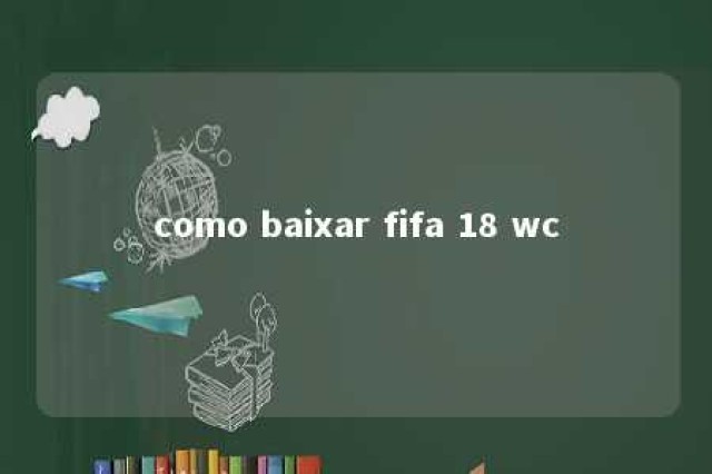 como baixar fifa 18 wc 