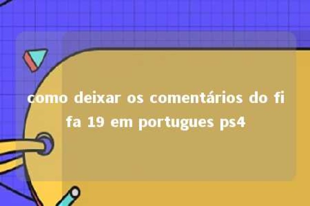 como deixar os comentários do fifa 19 em portugues ps4 