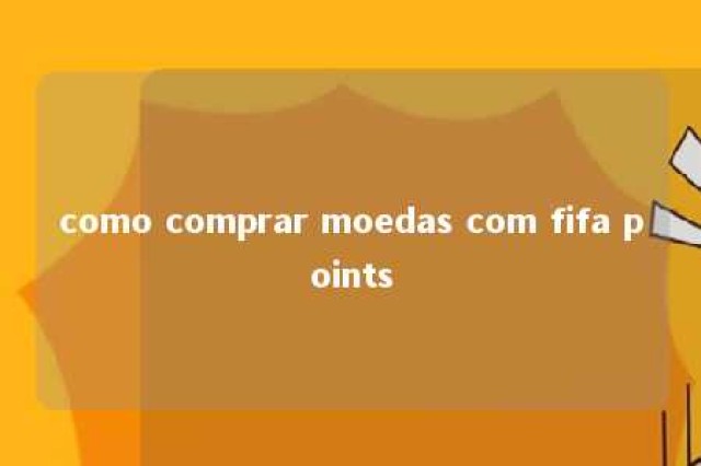 como comprar moedas com fifa points 