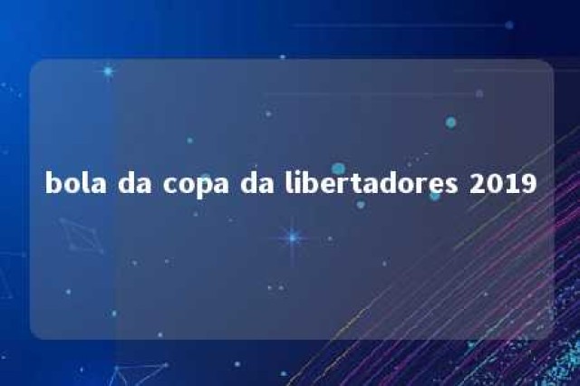 bola da copa da libertadores 2019 