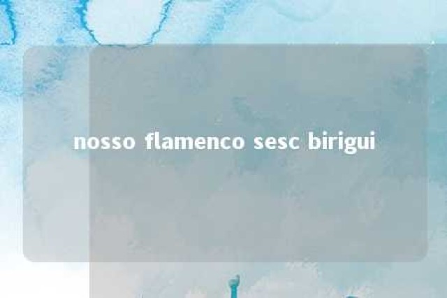 nosso flamenco sesc birigui 