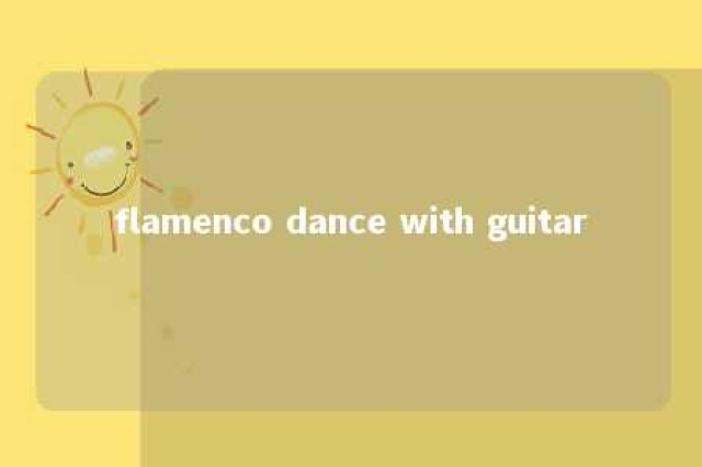 flamenco dance with guitar 