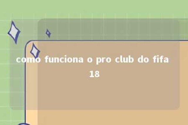 como funciona o pro club do fifa 18 