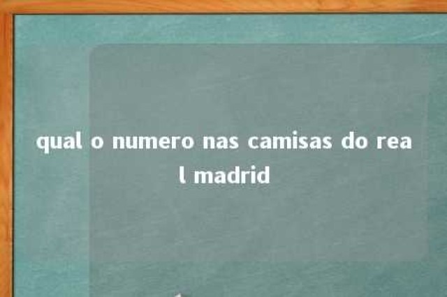 qual o numero nas camisas do real madrid 