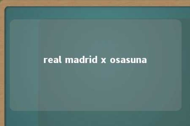 real madrid x osasuna 