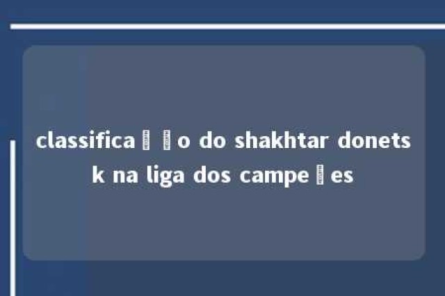 classificação do shakhtar donetsk na liga dos campeões 