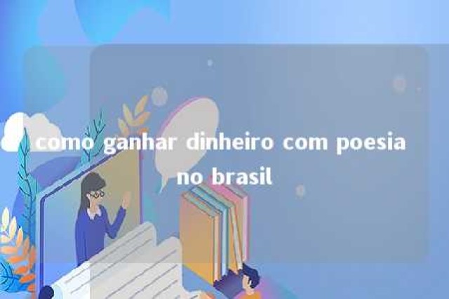 como ganhar dinheiro com poesia no brasil 