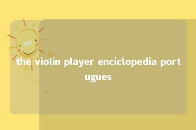 the violin player enciclopedia portugues 