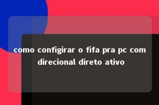 como configirar o fifa pra pc com direcional direto ativo 