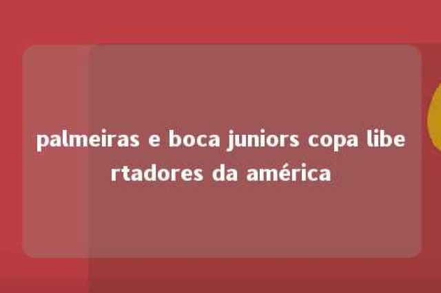 palmeiras e boca juniors copa libertadores da américa 