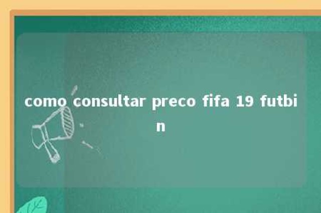 como consultar preco fifa 19 futbin 