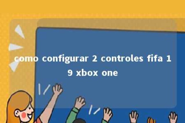 como configurar 2 controles fifa 19 xbox one 