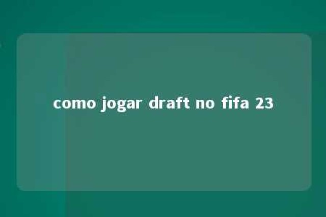 como jogar draft no fifa 23 