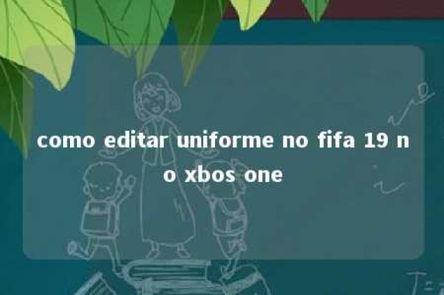 como editar uniforme no fifa 19 no xbos one 