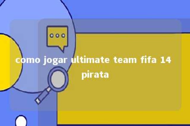 como jogar ultimate team fifa 14 pirata 