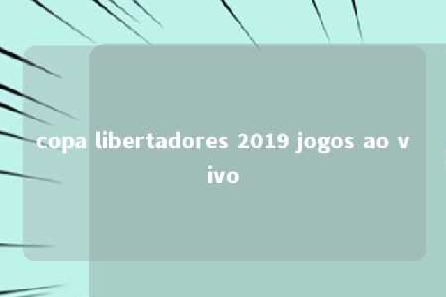 copa libertadores 2019 jogos ao vivo 