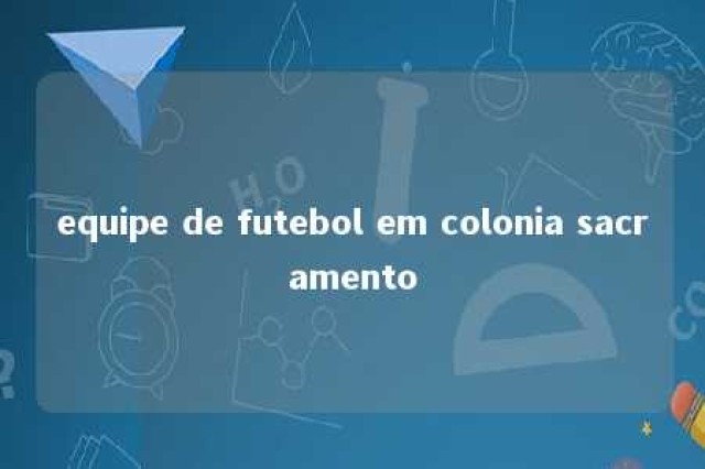 equipe de futebol em colonia sacramento 