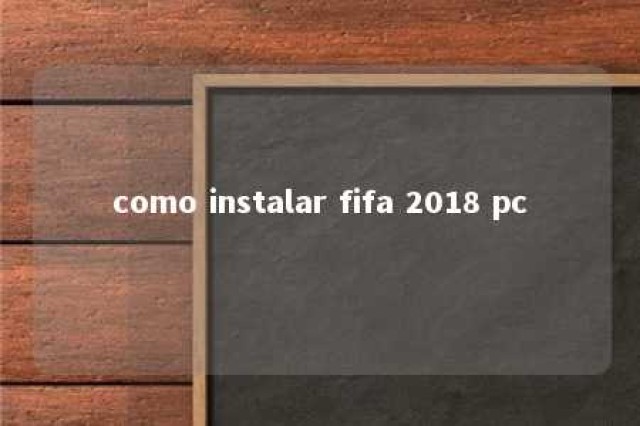 como instalar fifa 2018 pc 