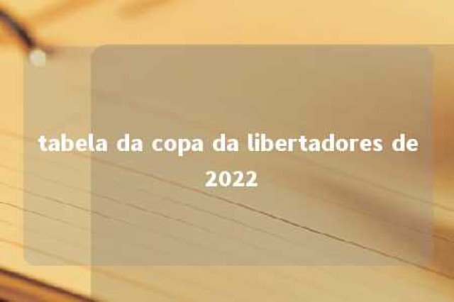 tabela da copa da libertadores de 2022 