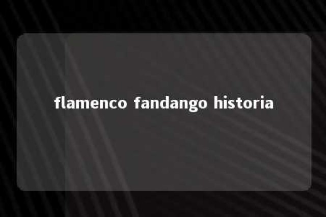 flamenco fandango historia 