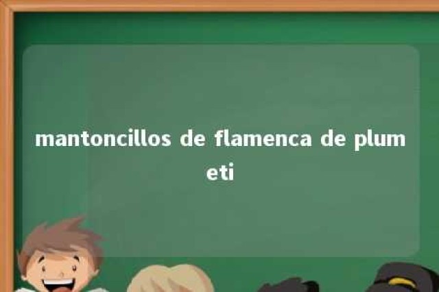 mantoncillos de flamenca de plumeti 