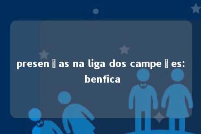 presenças na liga dos campeões: benfica 