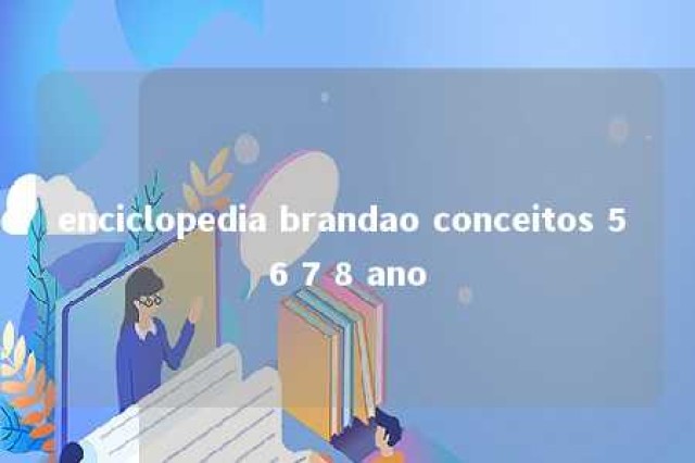 enciclopedia brandao conceitos 5 6 7 8 ano 