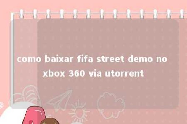 como baixar fifa street demo no xbox 360 via utorrent 