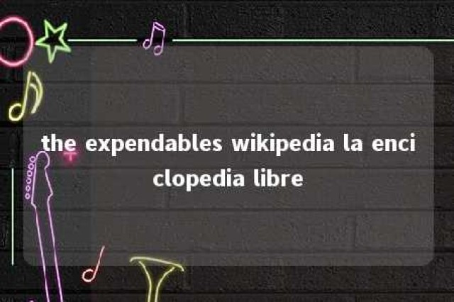 the expendables wikipedia la enciclopedia libre 