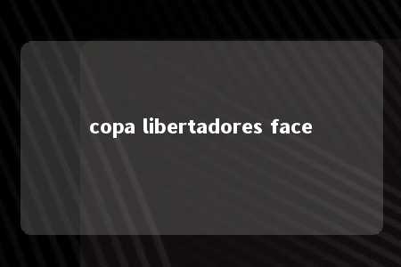 copa libertadores face