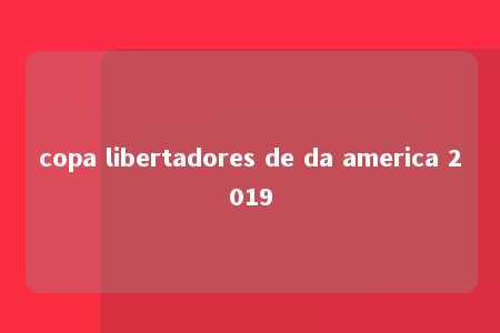 copa libertadores de da america 2019