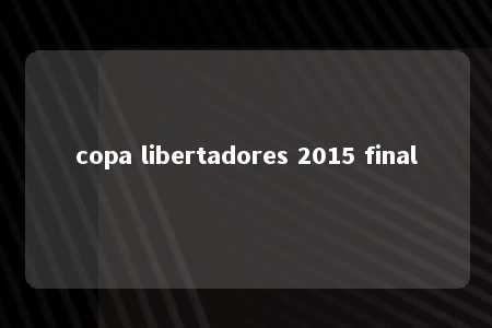 copa libertadores 2015 final