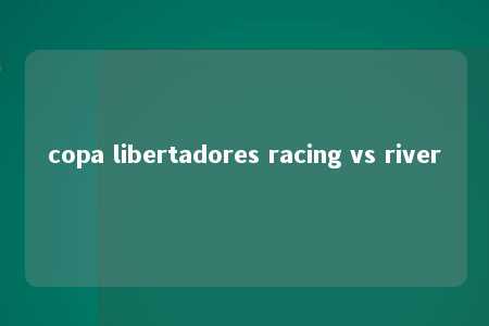 copa libertadores racing vs river