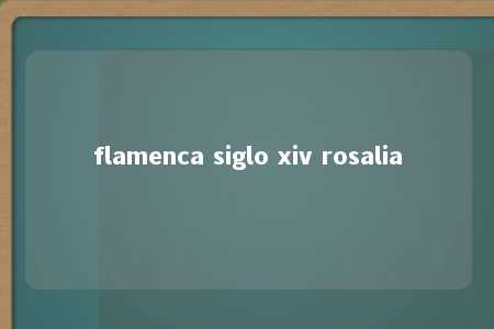 flamenca siglo xiv rosalia