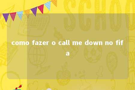 como fazer o call me down no fifa