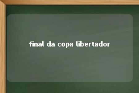 final da copa libertador