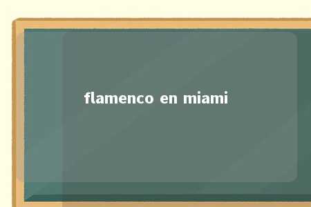 flamenco en miami