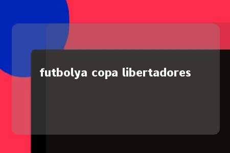 futbolya copa libertadores