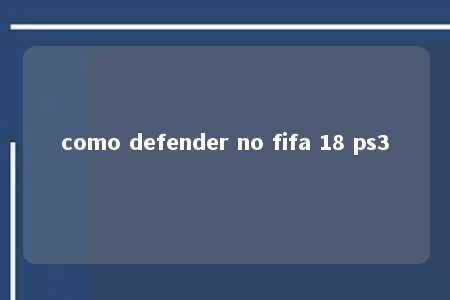 como defender no fifa 18 ps3