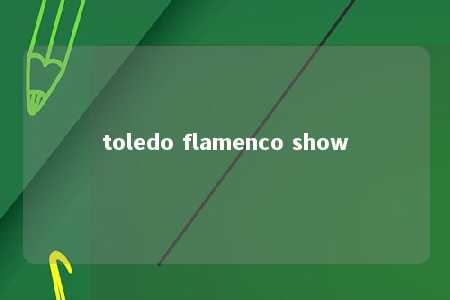 toledo flamenco show