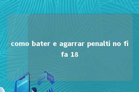 como bater e agarrar penalti no fifa 18